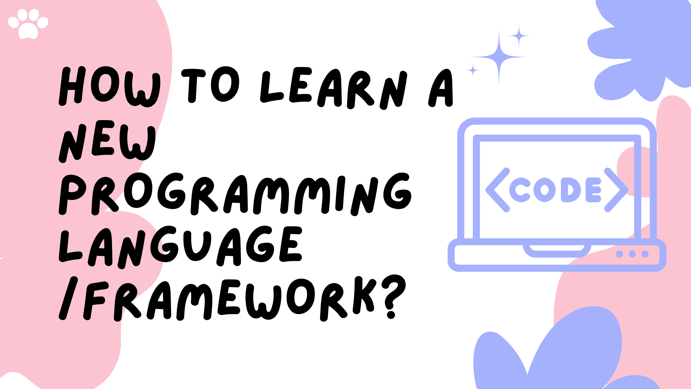 How to learn a new programming language/framework?